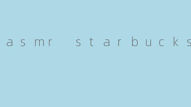 asmr starbucks